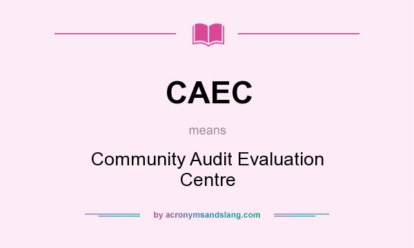 What does CAEC mean? It stands for Community Audit Evaluation Centre