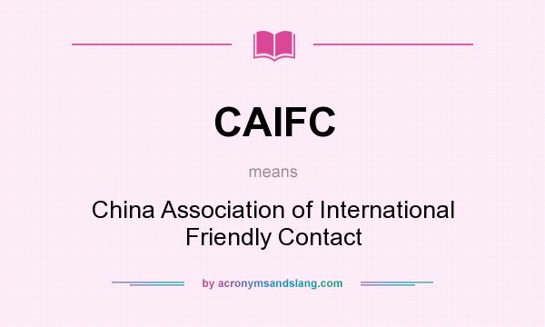 What does CAIFC mean? It stands for China Association of International Friendly Contact