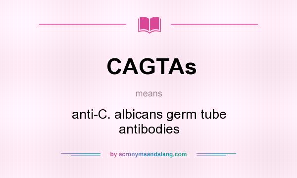 What does CAGTAs mean? It stands for anti-C. albicans germ tube antibodies