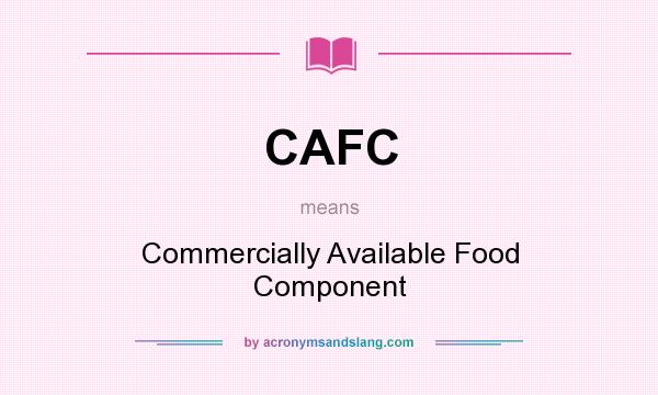 What does CAFC mean? It stands for Commercially Available Food Component