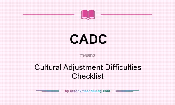 What does CADC mean? It stands for Cultural Adjustment Difficulties Checklist