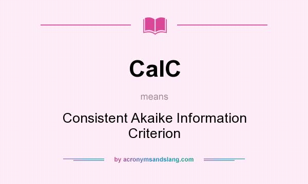 What does CaIC mean? It stands for Consistent Akaike Information Criterion