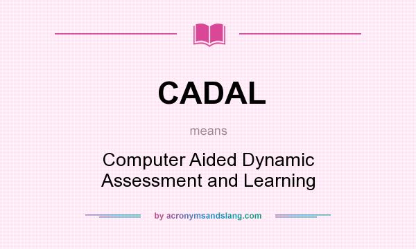 What does CADAL mean? It stands for Computer Aided Dynamic Assessment and Learning