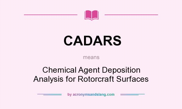 What does CADARS mean? It stands for Chemical Agent Deposition Analysis for Rotorcraft Surfaces