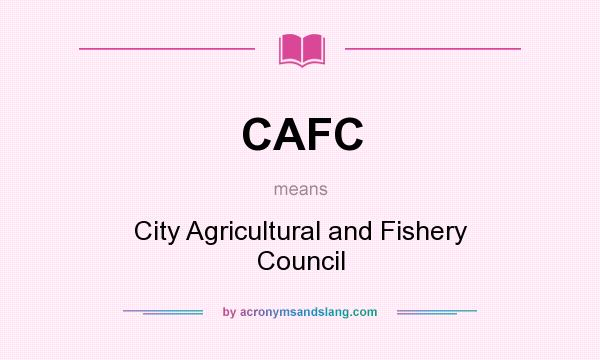 What does CAFC mean? It stands for City Agricultural and Fishery Council