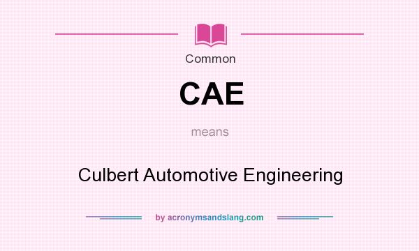 What does CAE mean? It stands for Culbert Automotive Engineering