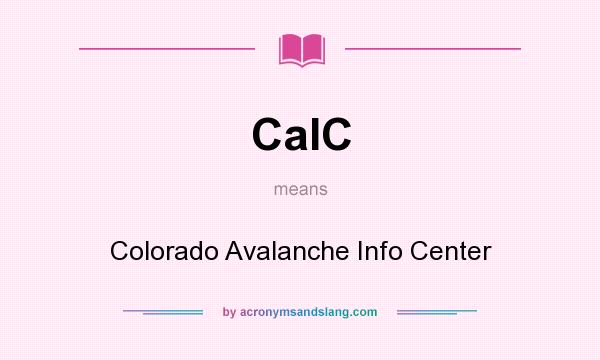 What does CaIC mean? It stands for Colorado Avalanche Info Center