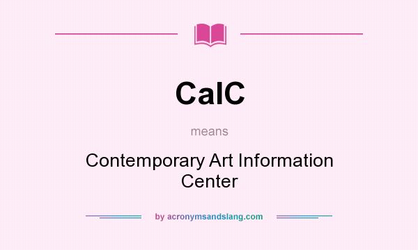 What does CaIC mean? It stands for Contemporary Art Information Center