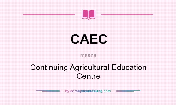 What does CAEC mean? It stands for Continuing Agricultural Education Centre