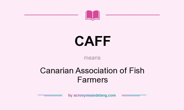 What does CAFF mean? It stands for Canarian Association of Fish Farmers