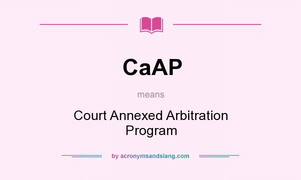 What does CaAP mean? It stands for Court Annexed Arbitration Program