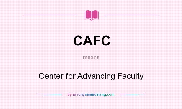 What does CAFC mean? It stands for Center for Advancing Faculty