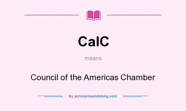What does CaIC mean? It stands for Council of the Americas Chamber