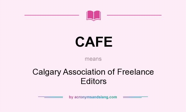 What does CAFE mean? It stands for Calgary Association of Freelance Editors