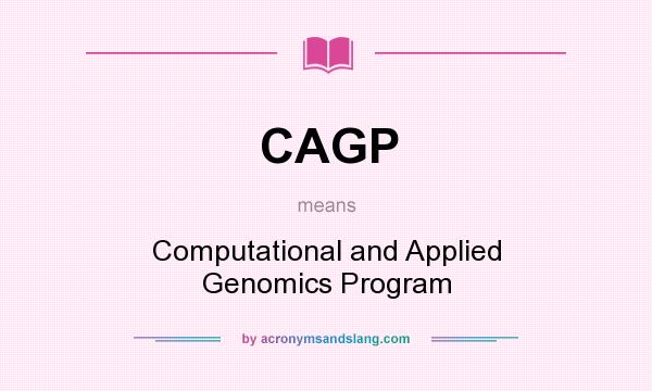 What does CAGP mean? It stands for Computational and Applied Genomics Program