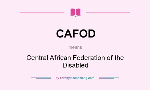 What does CAFOD mean? It stands for Central African Federation of the Disabled