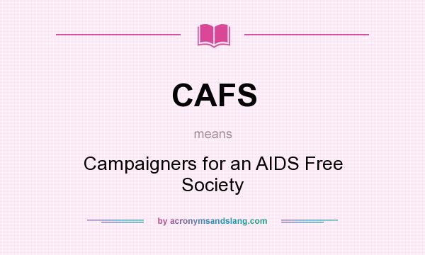 What does CAFS mean? It stands for Campaigners for an AIDS Free Society