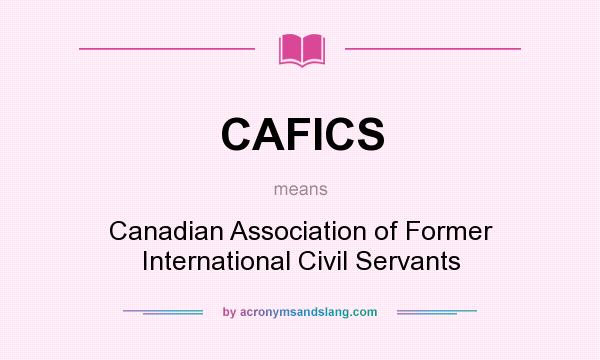 What does CAFICS mean? It stands for Canadian Association of Former International Civil Servants