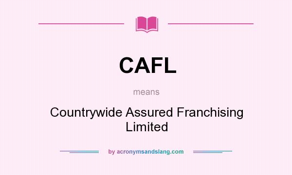 What does CAFL mean? It stands for Countrywide Assured Franchising Limited