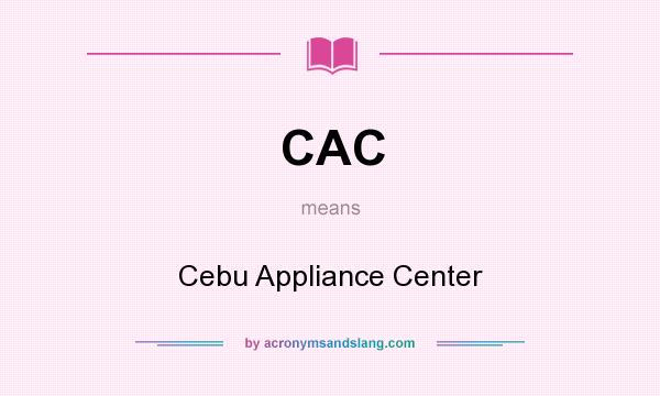What does CAC mean? It stands for Cebu Appliance Center