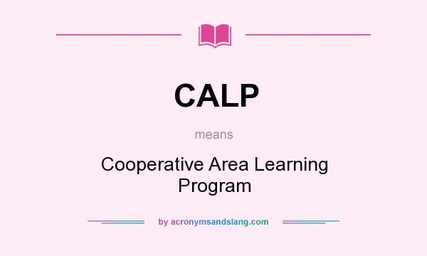What does CALP mean? It stands for Cooperative Area Learning Program