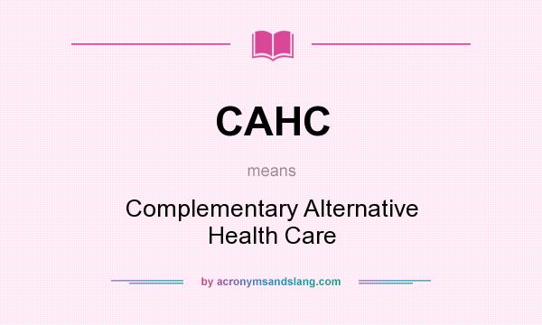 What does CAHC mean? It stands for Complementary Alternative Health Care