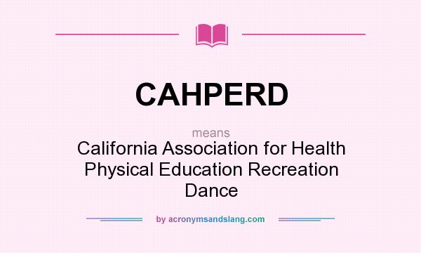 What does CAHPERD mean? It stands for California Association for Health Physical Education Recreation Dance