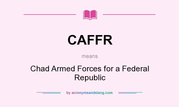 What does CAFFR mean? It stands for Chad Armed Forces for a Federal Republic