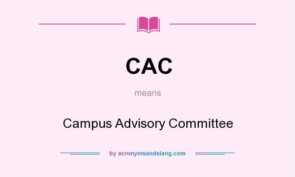 What does CAC mean? It stands for Campus Advisory Committee