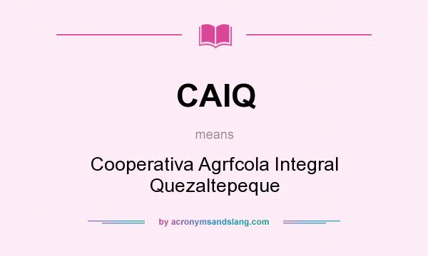 What does CAIQ mean? It stands for Cooperativa Agrfcola Integral Quezaltepeque