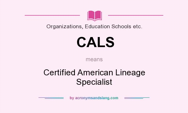 What does CALS mean? It stands for Certified American Lineage Specialist