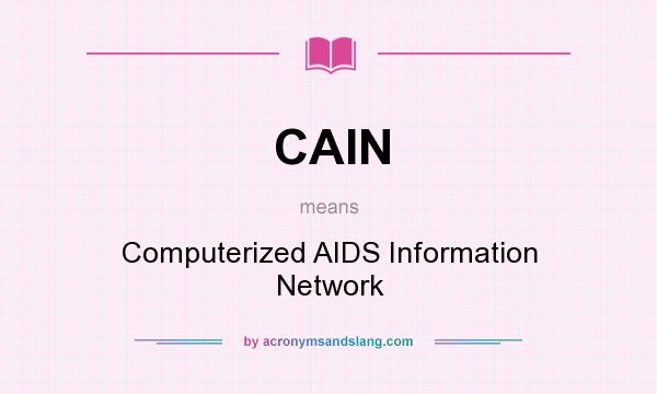 What does CAIN mean? It stands for Computerized AIDS Information Network