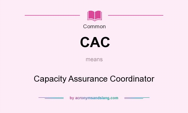 What does CAC mean? It stands for Capacity Assurance Coordinator