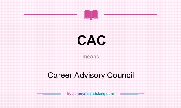 What does CAC mean? It stands for Career Advisory Council