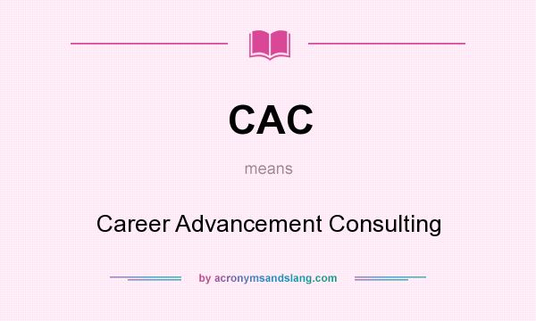 What does CAC mean? It stands for Career Advancement Consulting