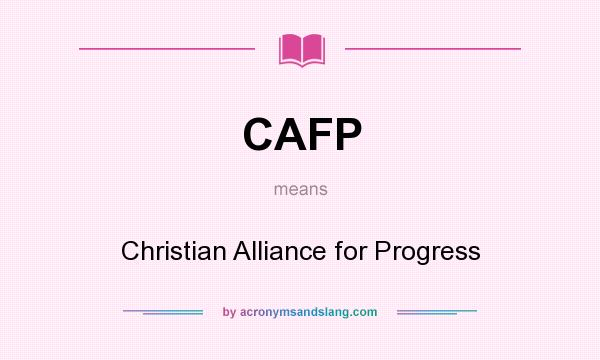What does CAFP mean? It stands for Christian Alliance for Progress
