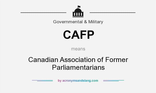 What does CAFP mean? It stands for Canadian Association of Former Parliamentarians