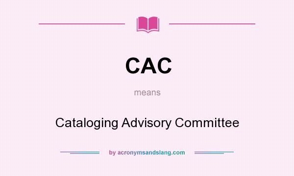 What does CAC mean? It stands for Cataloging Advisory Committee