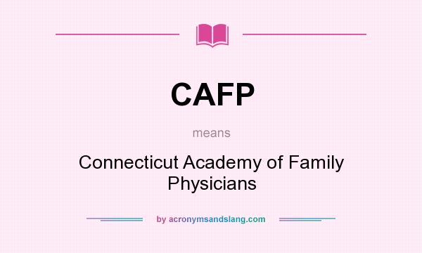 What does CAFP mean? It stands for Connecticut Academy of Family Physicians