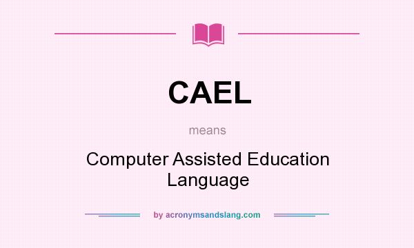 What does CAEL mean? It stands for Computer Assisted Education Language