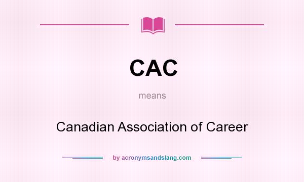 What does CAC mean? It stands for Canadian Association of Career