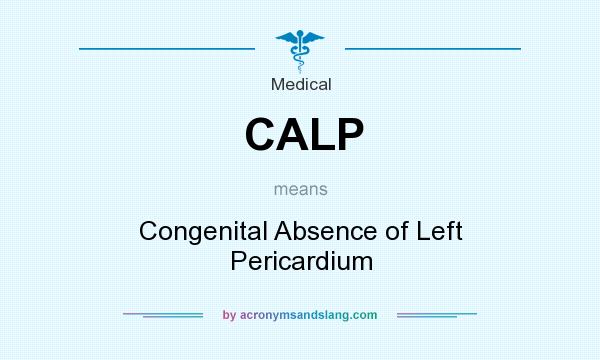 What does CALP mean? It stands for Congenital Absence of Left Pericardium
