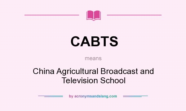 What does CABTS mean? It stands for China Agricultural Broadcast and Television School