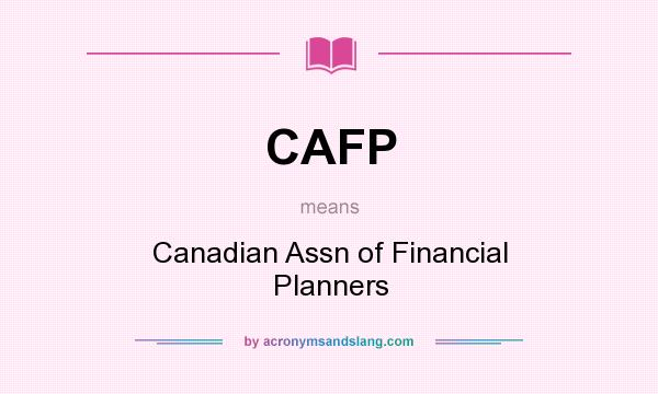 What does CAFP mean? It stands for Canadian Assn of Financial Planners