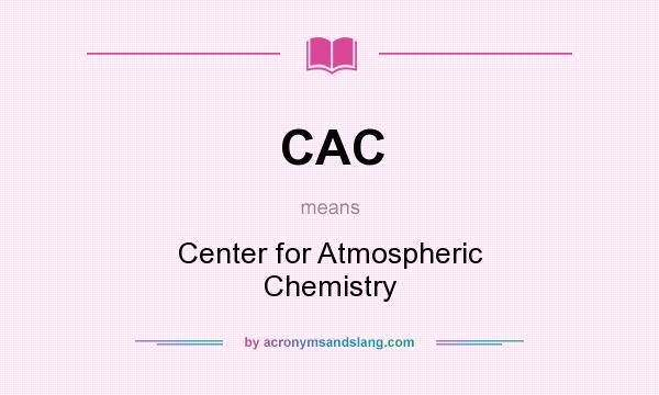 What does CAC mean? It stands for Center for Atmospheric Chemistry
