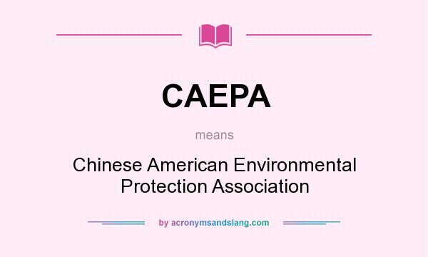 What does CAEPA mean? It stands for Chinese American Environmental Protection Association