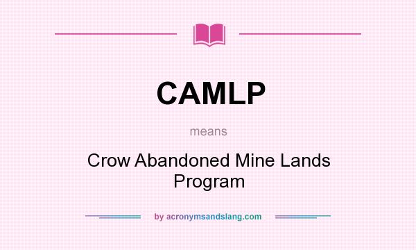 What does CAMLP mean? It stands for Crow Abandoned Mine Lands Program