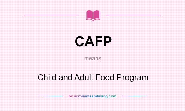 What does CAFP mean? It stands for Child and Adult Food Program