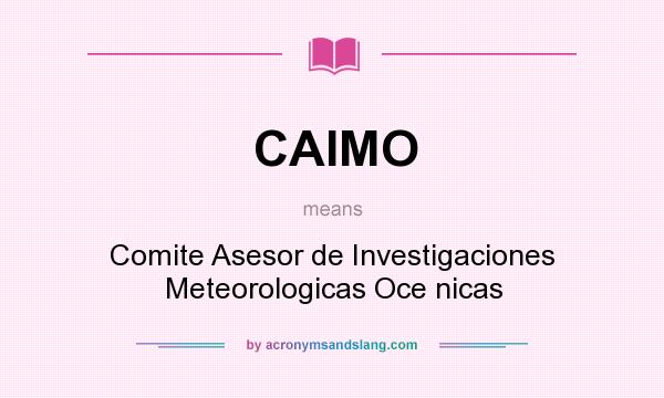 What does CAIMO mean? It stands for Comite Asesor de Investigaciones Meteorologicas Oce nicas