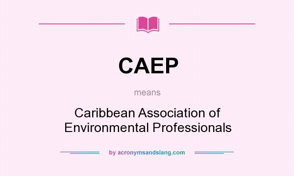 What does CAEP mean? It stands for Caribbean Association of Environmental Professionals